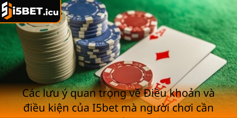 Cac Luu Y Quan Trong Ve Dieu Khoan Va Dieu Kien Cua I5Bet Ma Nguoi Choi Can Biet