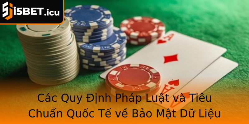 Các Quy Định Pháp Luật và Tiêu Chuẩn Quốc Tế về Bảo Mật Dữ Liệu tại I5bet