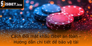 Cach Oi Mat Khau I5Bet An Toan Huong Dan Chi Tiet E Bao Ve Tai Khoan Choi Cua Ban