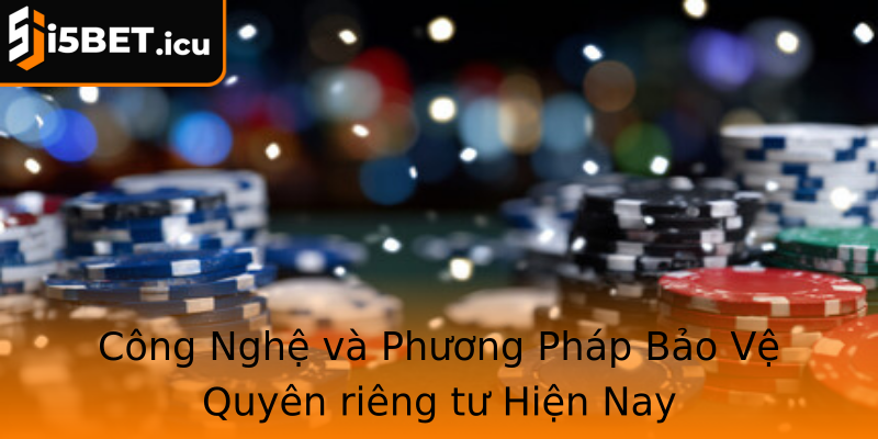 Công Nghệ và Phương Pháp Bảo Vệ Quyên riêng tư Hiện Nay