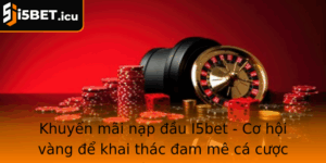 Khuyen Mai Nap Au I5Bet Co Hoi Vang E Khai Thac Am Me Ca Cuoc Inh Cao