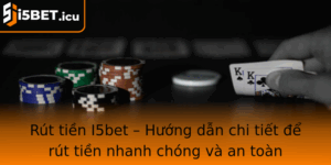 Rut Tien I5Bet Huong Dan Chi Tiet E Rut Tien Nhanh Chong Va An Toan