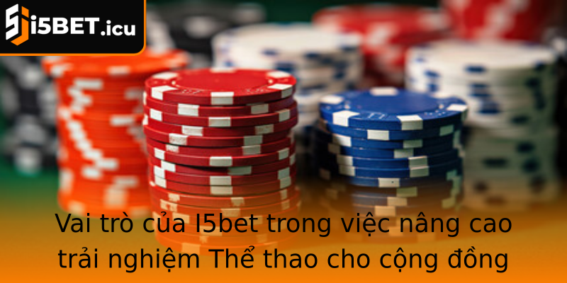 Vai trò của I5bet trong việc nâng cao trải nghiệm Thể thao cho cộng đồng người hâm mộ Vai trò của I5bet trong việc nâng cao trải nghiệm Thể thao cho cộng đồng người hâm mộ