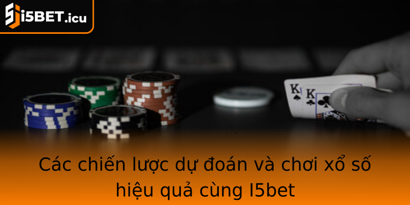 Cac Chien Luoc Du Oan Va Choi Xo So Hieu Qua Cung Strongi5Betstrong