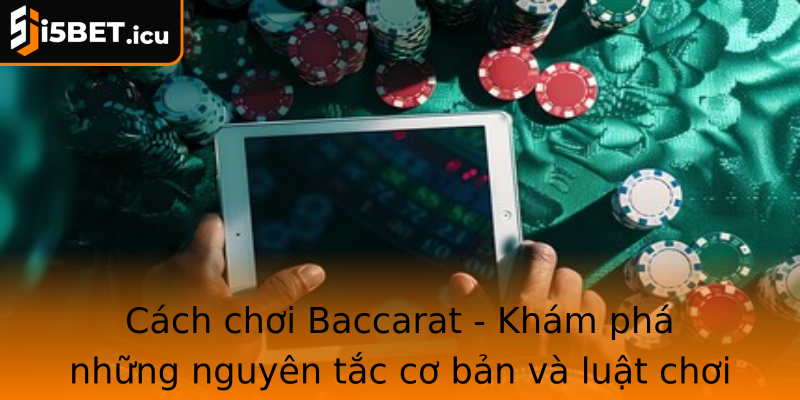 Cách chơi Baccarat - Khám phá những nguyên tắc cơ bản và luật chơi cần nắm vững Cách chơi Baccarat - Khám phá những nguyên tắc cơ bản và luật chơi cần nắm vững