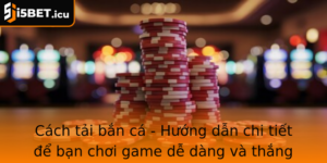 Cach Tai Ban Ca Huong Dan Chi Tiet E Ban Choi Game De Dang Va Thang Lon