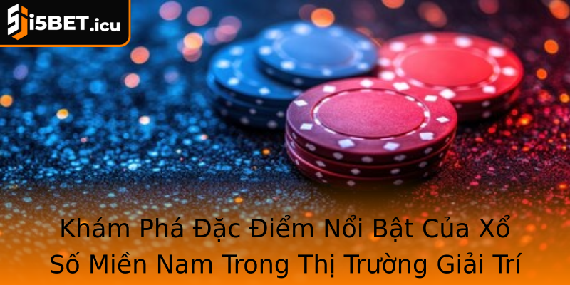 Khám Phá Đặc Điểm Nổi Bật Của Xổ Số Miền Nam Trong Thị Trường Giải Trí