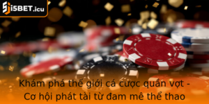 Kham Pha The Gioi Ca Cuoc Quan Vot Co Hoi Phat Tai Tu Am Me The Thao Cung I5Bet