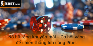 No Hu Tang Khuyen Mai Co Hoi Vang E Chien Thang Lon Cung I5Bet
